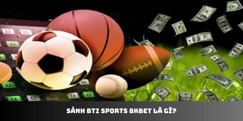 Sảnh BTI Sports 8KBET là gì?