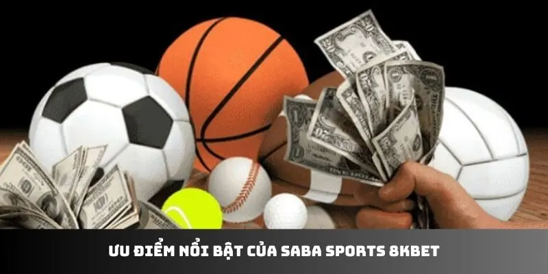 Ưu điểm nổi bật của Saba Sports 8KBET