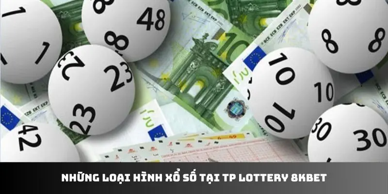 Những loại hình xổ số tại TP Lottery 8KBET