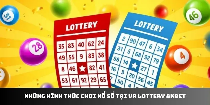 Những hình thức chơi xổ số tại VR Lottery 8KBET 