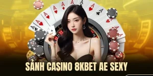 AE Sexy 8KBET – Giải Trí Đỉnh Cao Cùng Các Dealer Quyến Rũ