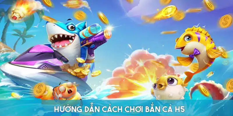 Cách chơi bắn cá cơ bản người mới nên biết 