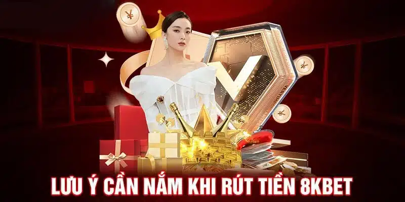 Chú ý quan trọng khi rút tiền 8kbet về tài khoản ngân hàng