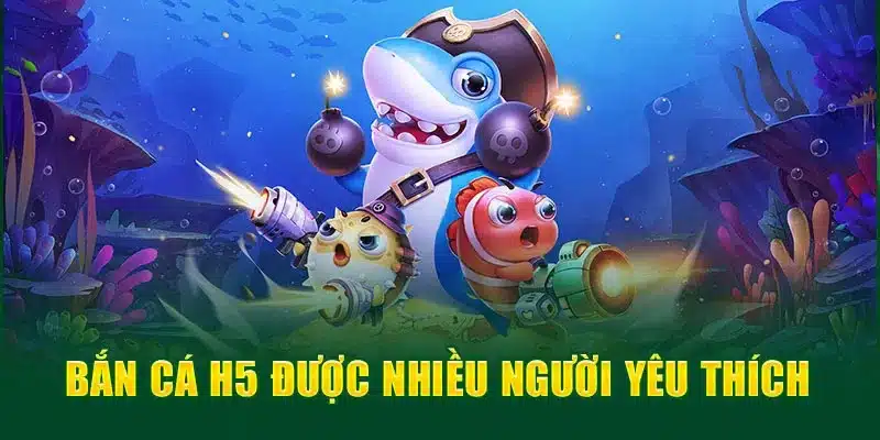 Khái quát về game đổi thưởng bắn cá H5 đình đám 