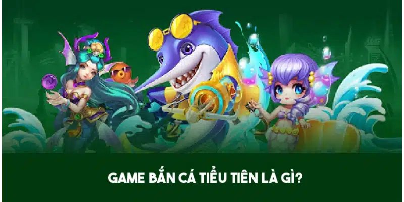 Bắn cá Tiểu Tiên - Game giải trí theo phong cách tiên cảnh 