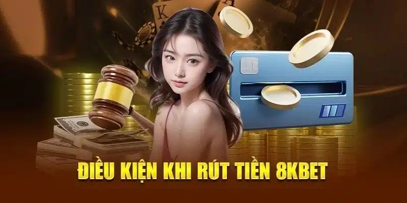 Quy định cơ bản về hình thức rút tiền 8kbet